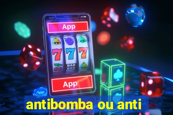 antibomba ou anti-bomba